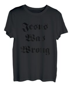 Jesus hatte Unrecht T-Shirt