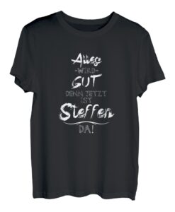 Jetzt ist der Steffen da! Lustiger Spruch für euren Freund T-Shirt