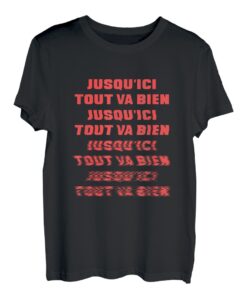 Jusqu'ici Tout va bien Zitat Französischer film - der Hass T-Shirt