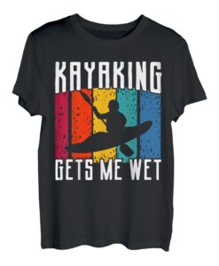 Kajak Gets Me Wet Kajak Kajak Kajak T-Shirt