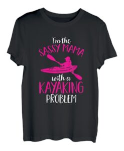 Kajak Mom Sassy Mama With A Kajaking Problem Mother's Day T-Shirt
