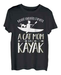 Kajakfahren unterschätzen nie eine Katze Mutter mit einem Kajak T-Shirt