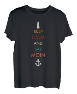 Keep Calm and Say Moin Ostsee Nordsee Küste Leuchtturm T-Shirt