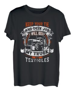 Keep your Tie and Desk Job Transporter Fernfahrer T-Shirt
