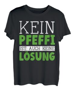 Kein Pfeffi ist auch keine Lösung | Party | Pfeffi T-Shirt