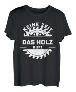Kein Zeit Das Holz Ruft Zimmermann Schreiner Tischler T-Shirt