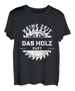 Kein Zeit Das Holz Ruft Zimmermann Schreiner Tischler T-Shirt