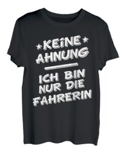 Keine Ahnung ich bin nur die Fahrerin vom Fahrdienst Taxi T-Shirt