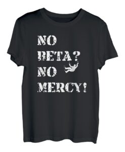 Keine Beta? Keine Barmherzigkeit! Klettern verlieren Sie Ihre Griffigkeit und klettern Motivation T-Shirt