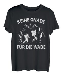 Keine Gnade für die Wade | Natur Alpen Berg Lustiges Wander T-Shirt