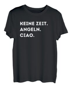 Keine Zeit Angeln Ciao Lustiger Angler Spruch T-Shirt