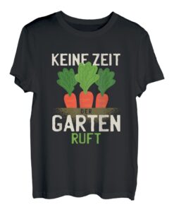 Keine Zeit der Garten ruft Gärtner und Gärtnerin Geschenk T-Shirt