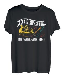 keine Zeit die Werkbank ruft Heimwerker Schreiner Handwerker T-Shirt