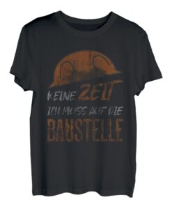 Keine Zeit Ich Muss Auf Die Baustelle Witzige Beruf Lustiges T-Shirt
