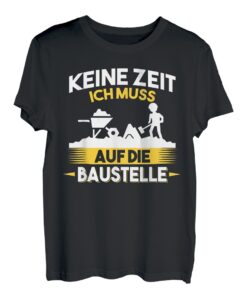 Keine Zeit ich muss auf die Baustellen Richtfest Geschenk T-Shirt