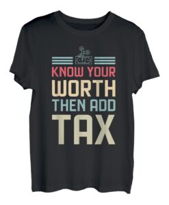 Kenne deinen Wert und füge dann Steuern hinzu Lustiger Unternehmer Buchhalter T-Shirt