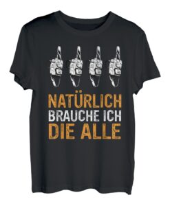 Kettensäge Natürlich brauche ich die alle T-Shirt