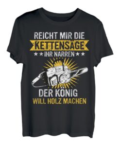 Kettensäge Reicht mir die Kettensäge ihr Narren T-Shirt