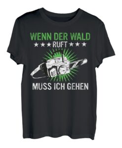 Kettensäge Wenn der Wald ruft muss ich gehen T-Shirt