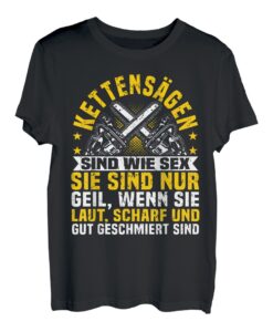 Kettensägen Sind Wie Sex, Förster, Waldarbeiter & Holzfäller T-Shirt