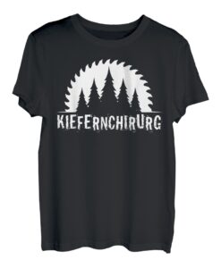 Kiefernchirurg Holzfäller Wald Kettensäge Motorsäge Geschenk T-Shirt