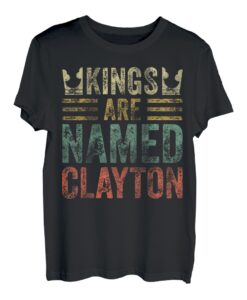 Kings Are Named Clayton T-Shirt, lustiger Name T-Shirt