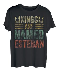 Kings Are Named Esteban Shirt Lustiger personalisierter Name T-Shirt