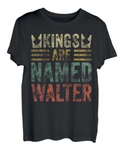 Kings Are Named Walter Shirt Lustiger Personalisierter Name T-Shirt