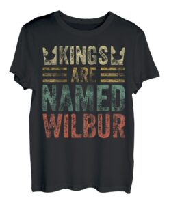 Kings Are Named Wilbur Shirt Lustiger Personalisierter Name T-Shirt