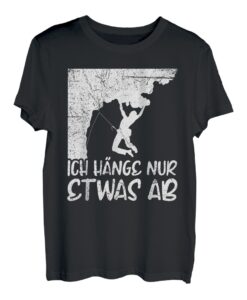 Kletter Spruch hänge nur etwas ab Boulder T-Shirt