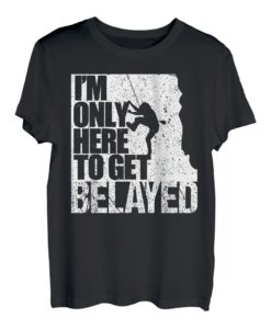 Kletterer, der nur hier ist, um sich zu sichern T-Shirt