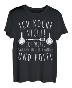 Koch witziger Spruch Ich koche nicht ich werfe Sachen in die T-Shirt