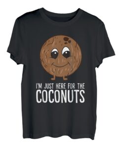 Kokosnuss - I'm just here for the coconuts T-Shirt