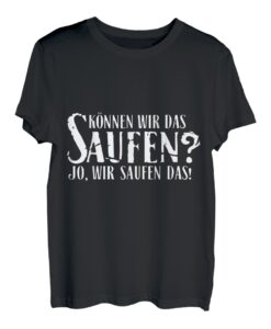 Können wir das Saufen ? Ja wir saufen das ! Spruch Geschenk T-Shirt