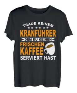 Kranführer Kaffeeliebhaber Autokran Kaffee Kranfahrer T-Shirt