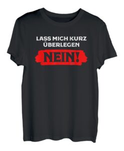 Lass mich kurz überlegen. NEIN! Nö! neinsagen Nein-Sager Fun T-Shirt