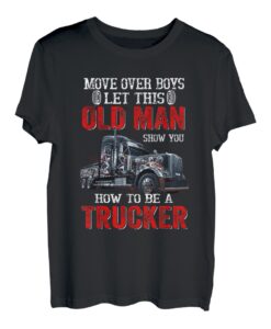 Lassen Sie diesen alten Mann Ihnen zeigen, wie Sie ein LKW-Fahrer sein T-Shirt