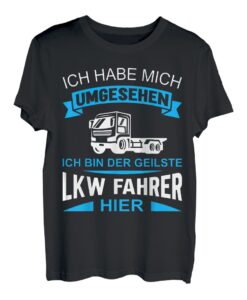Lastkraftwagenfahrer - Ich bin der geilste LKW Fahrer T-Shirt