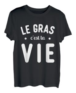 Le Gras C'est la Vie Lustiges Geschenk Humor Geburtstag T-Shirt