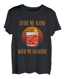 Leave me aloni with my Negroni I Classic Gin Cocktail Drink T-Shirt