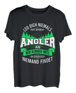 Leg dich niemals mit einem Angler an - Angeln T-Shirt