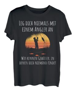 Leg dich niemals mit einem Angler an - Angler Spruch T-Shirt
