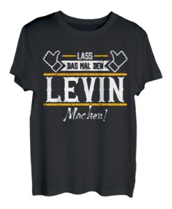 Levin | Lass das den Levin machen | Vornamen T-Shirt