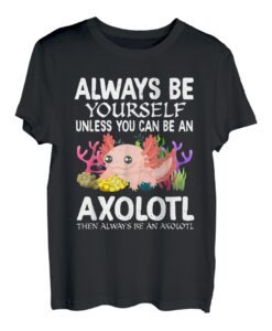 Liebe Axolotl Sei immer du selbst, es sei denn, du kannst ein Axolotl sein T-Shirt