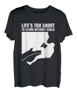 Lifes Too Short To Climb Without Chalk T-Shirt