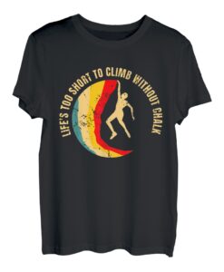 Lifes Too Short To Climb Without Chalk T-Shirt