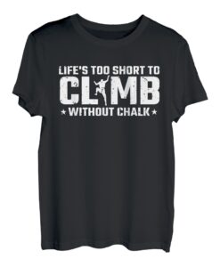 Lifes Too Short To Climb Without Chalk T-Shirt