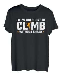 Lifes Too Short To Climb Without Chalk T-Shirt