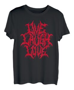Live Laugh Love Black Metal Parodie Lustiges Zitat T-Shirt