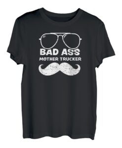 Lkw Fahren: Bad Ass Mother Trucker - Vatertag T-Shirt